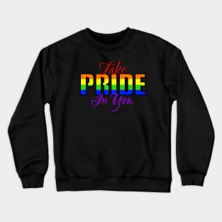 Take pride in you. Crewneck Sweatshirt